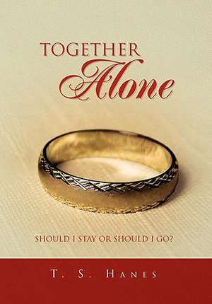 T. S. Hanes, S: Together Alone