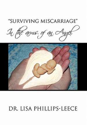 Phillips-Leece, L: Surviving Miscarriage