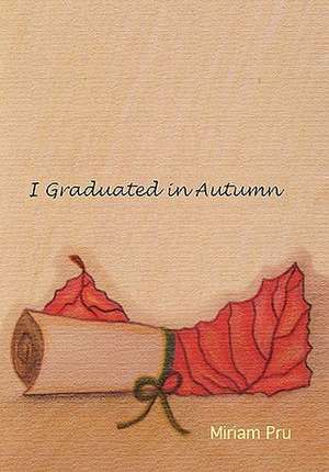 I Graduated in Autumn de Miriam Pru