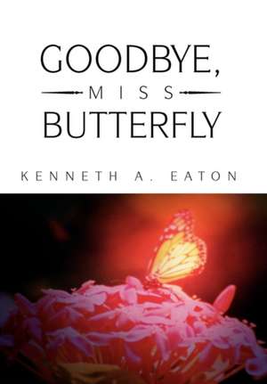 Goodbye, Miss Butterfly de Kenneth A. Eaton