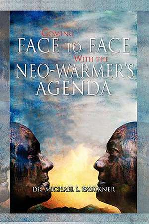 Coming Face to Face with the Neo-Warmer's Agenda de Michael L. Faulkner