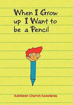 Church-Scoufaras, K: When I Grow Up I Want to Be a Pencil