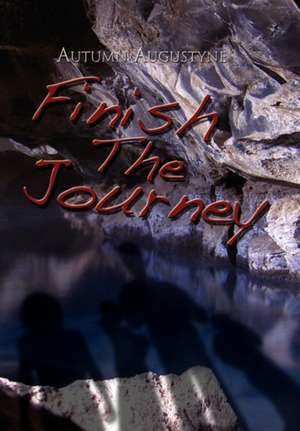 Finish the Journey de Autumn Augustyne