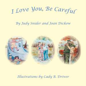 I Love You, Be Careful de Judy Snider and Joan Dickow