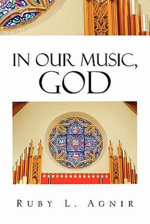 IN OUR MUSIC, GOD de Ruby L. Agnir