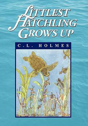 Littlest Hatchling Grows Up de C. L. Holmes