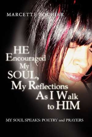 He Encouraged My Soul, My Reflections as I Walk to Him My Soul Speaks de Marcette Fochier