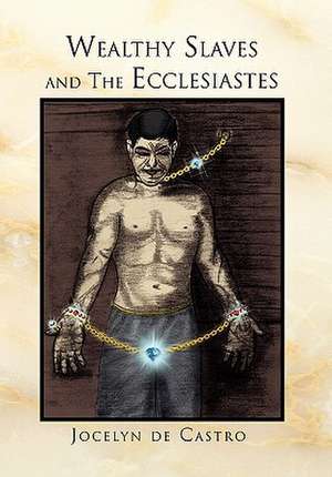 Wealthy Slaves and The Ecclesiastes de Jocelyn De De Castro