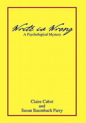 Write Is Wrong de Claire S. Cabot and Susan Baumback Parry