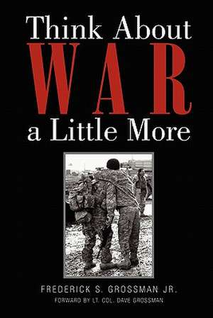 Think about War a Little More de Frederick S. Jr. Grossman