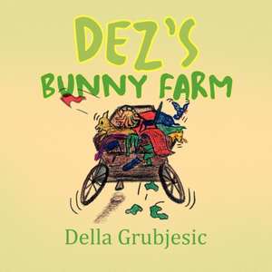 Dez's Bunny Farm de Della Grubjesic