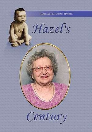 Hazel's Century de Hazel Agnes Lepine Haydel