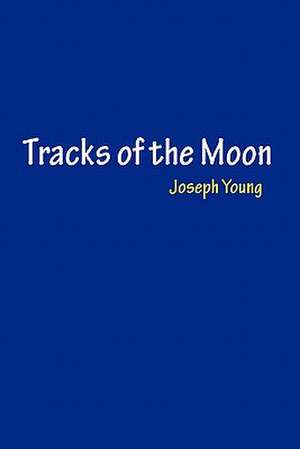 Tracks of the Moon de Joseph Young