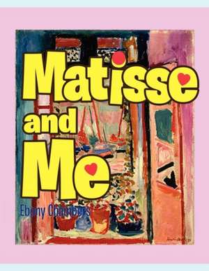 Matisse and Me de Ebony Chambers