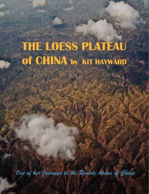 The Loess Plateau of China de Kit Hayward