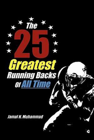 The 25 Greatest Running Backs of All Time de Jamal H. Muhammad