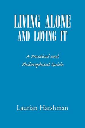 Living Alone and Loving It de Laurian Harshman