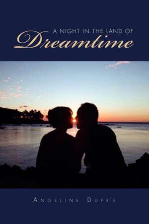 A Night in the Land of Dreamtime de Angeline Dupr'e