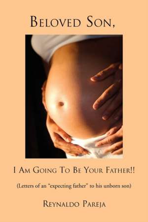 Beloved Son, I Am Going to Be Your Father !! de Reynaldo Pareja