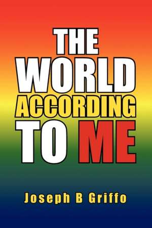 The World According to Me de Joseph B. Griffo