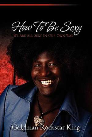 How to Be Sexy de Goldman Rockstar King