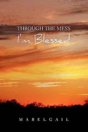 Through the Mess I'm Blessed de Mabelgail