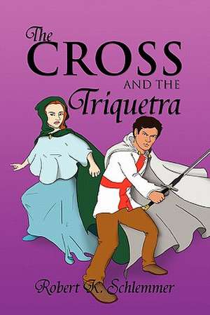 The Cross and the Triquetra de Robert K. Schlemmer