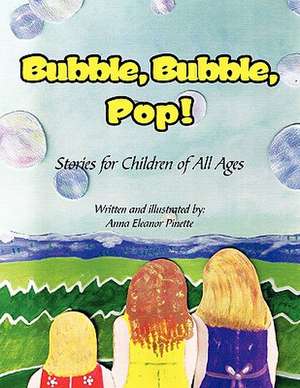 Bubble, Bubble, Pop! de Anna Eleanor Pinette