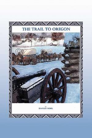 The Trail to Oregon de Stan Mirel