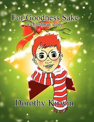 For Goodness Sake de Dorothy Kirwin