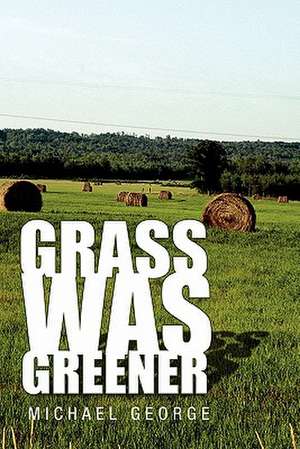 Grass Was Greener de Michael George