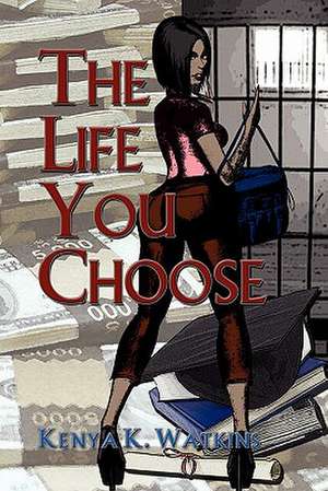 The Life You Choose de Kenya K. Watkins