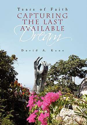 Capturing the Last Available Dream de David A. Kane