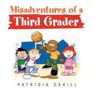 Misadventures of a Third Grader de Patricia Cahill