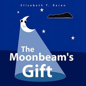 The Moonbeam's Gift de Elizabeth T. Baran