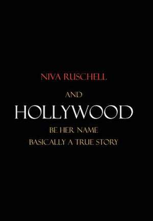 And Hollywood Be Her Name de Niva Ruschell