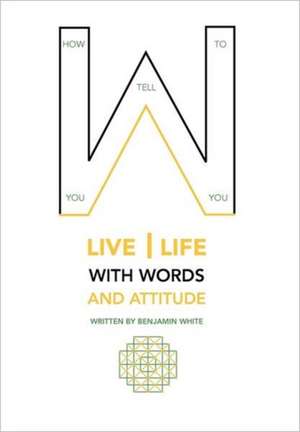 How you tell you to live life with words and attitude de Benjamin White