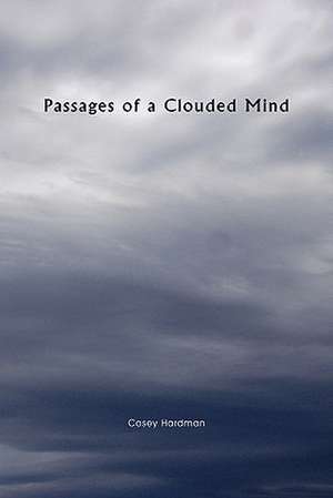 Passages of a Clouded Mind de Casey Hardman