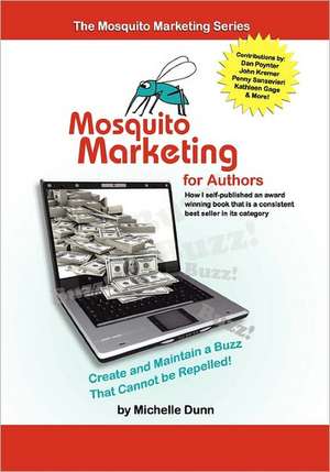 Mosquito Marketing for Authors: How I Self-Published an Award Winning Book That Is a Consistent Best Seller in Its Category de Michelle Dunn