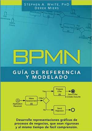 Bpmn Guia de Referencia y Modelado: Comprendiendo y Utilizando Bpmn de Stephen A. White Phd