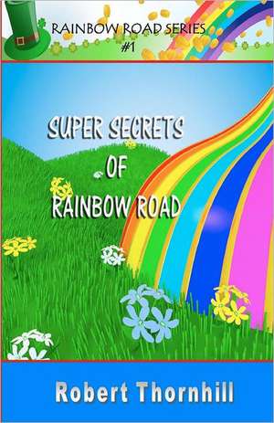 Super Secrets of Rainbow Road de Robert Thornhill