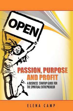 Passion, Purpose, and Profit de Elena Camp