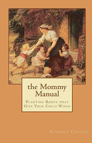 The Mommy Manual de Barbara Curtis