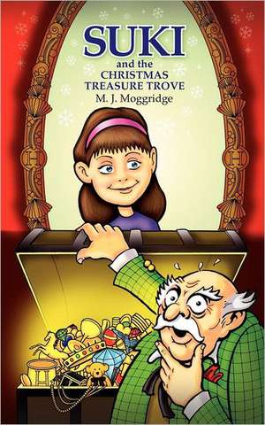 Suki and the Christmas Treasure Trove: Being the Adventures of Suki and Friends... de M. J. Moggridge