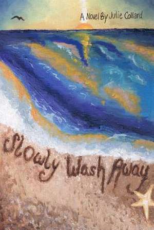 Slowly Wash Away de Julie Collard