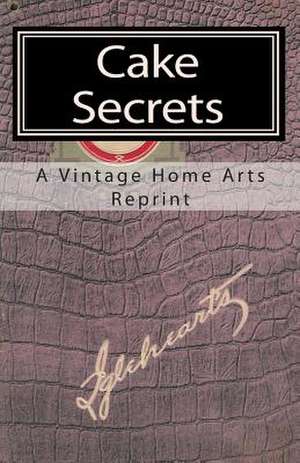 Cake Secrets de A. Vintage Home Arts Reprint