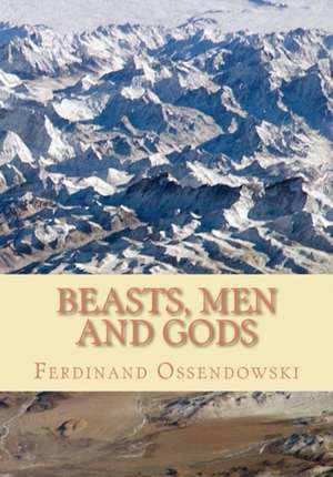 Beasts, Men, and Gods de Ferdinand Ossendowski