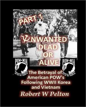 Unwanted Dead or Alive -- Part 1 de Robert W. Pelton