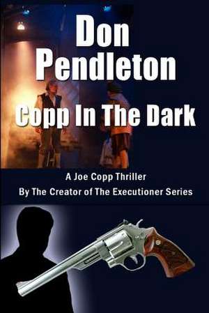 Copp in the Dark, a Joe Copp Thriller de Don Pendleton