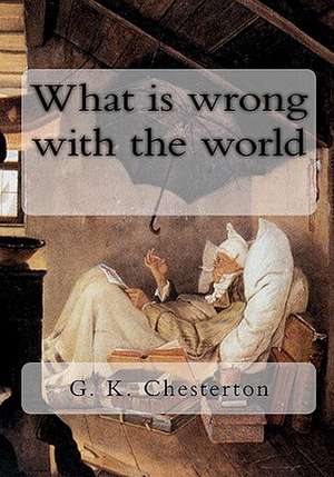 What Is Wrong with the World de G. K. Chesterton